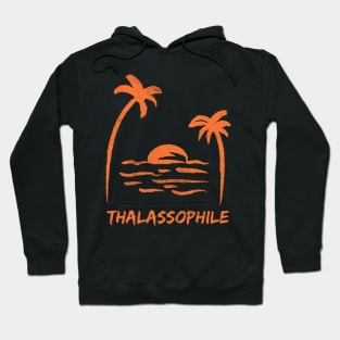 Thalassophile - one who loves the beach, ocean, sea, and the beach lifestyle Hoodie